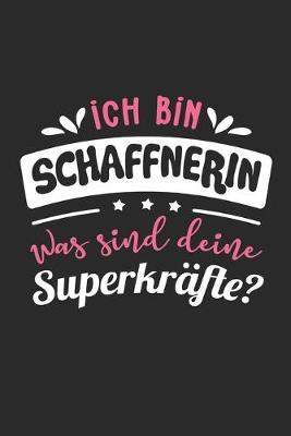 Ich Bin Schaffnerin Was Sind Deine Superkrafte?: A5 Blanko - Notebook - Notizbuch - Taschenbuch - Journal - Tagebuch - Ein lustiges Geschenk fur Freunde oder die Familie und die beste Schaffnerin der Welt