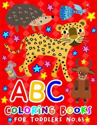 ABC Coloring Books for Toddlers No.63: abc pre k workbook, KIDS 2-4, abc book, abc kids, abc preschool workbook, Alphabet coloring books, Coloring books for kids ages 2-4, Preschool coloring books for 2-4 years, Animal coloring books for toddlers
