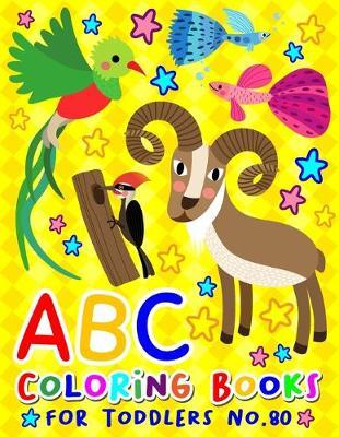 ABC Coloring Books for Toddlers No.80: abc pre k workbook, KIDS 2-4, abc book, abc kids, abc preschool workbook, Alphabet coloring books, Coloring books for kids ages 2-4, Preschool coloring books for 2-4 years, Animal coloring books for toddlers