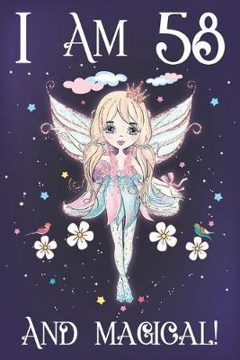 I am 58 and Magical: A Fairy Birthday Journal for 58 Year Old Mom, Fairy Birthday Notebook for 58 Year Old Women, Story Space Composition Sketchbook for Writing and Drawing, Mother Gifts Idea for Sister and Anniversary Gift Ideas for Her