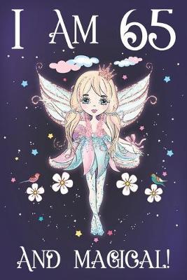 I am 65 and Magical: A Fairy Birthday Journal for 65 Year Old Mom, Fairy Birthday Notebook for 65 Year Old Women, Story Space Composition Sketchbook for Writing and Drawing, Mother Gifts Idea for Sister and Anniversary Gift Ideas for Her