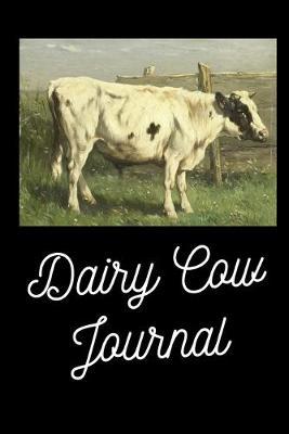 Dairy Cow Journal: Beautiful picture of a Friesien Dairy Cow journal/Notebook/Diary to write in, draw in or doodle in. Will make a nice gift for farmers, animal lovers and kids