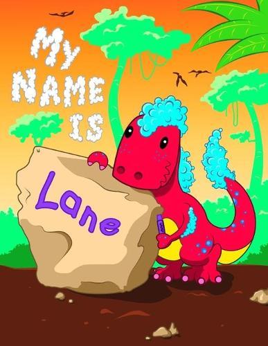 My Name is Lane: 2 Workbooks in 1! Personalized Primary Name and Letter Tracing Book for Kids Learning How to Write Their First Name and the Alphabet with Cute Dinosaur Theme, Handwriting Practice Paper Designed for Children in Pre-k and Kindergarten