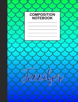 Jennifer Composition Notebook: Wide Ruled Composition Notebook Mermaid Scale for Girls Teens Journal for School Supplies - 110 pages 7.44x9.378