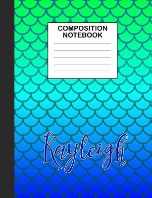 Kayleigh Composition Notebook: Wide Ruled Composition Notebook Mermaid Scale for Girls Teens Journal for School Supplies - 110 pages 7.44x9.465