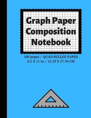 Graph Paper Composition Notebook: Grid Paper Notebook, Quad Ruled, 100 Sheets (Large, 8.5 x 11)