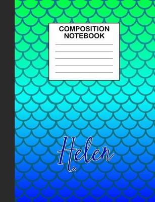 Helen Composition Notebook: Wide Ruled Composition Notebook Mermaid Scale for Girls Teens Journal for School Supplies - 110 pages 7.44x9.486
