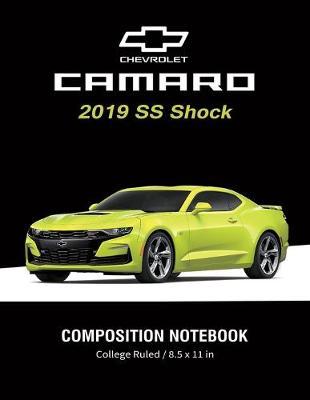 Chevrolet Camaro 2019 SS shock Composition Notebook College Ruled / 8.5 x 11 in: American Muscle Cars, Supercars Notebook, Lined Composition Book, Diary, Journal Notebook