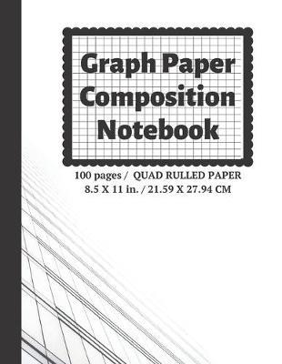 Graph Paper Composition Notebook: Grid Paper Notebook, Quad Ruled, 100 Sheets (Large, 8.5 x 11)