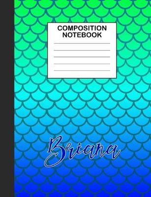 Briana Composition Notebook: Wide Ruled Composition Notebook Mermaid Scale for Girls Teens Journal for School Supplies - 110 pages 7.44x9.531