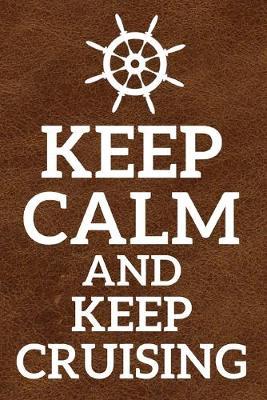 Keep Calm And Keep Cruising: Seefahrer Logbuch: Notizbuch, Planer oder Tagebuch fur Schiffskapitane, Seefahrer und Seefahrt-Enthusiasten - 110 karierte Seiten im praktischen A5 Format