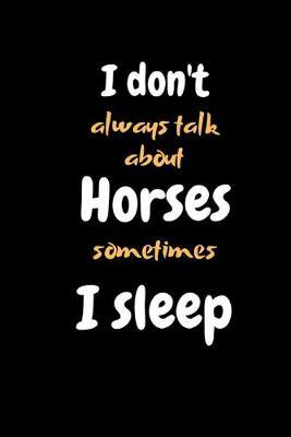 I don't always talk about horses: lined journal - travel diary - personal notebook for Horse Lover