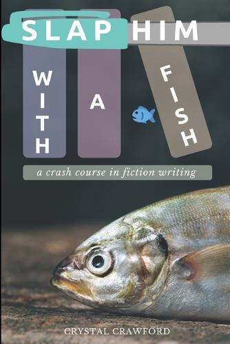 Slap Him with a Fish: A Crash Course in Fiction Writing