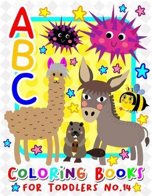 ABC Coloring Books for Toddlers No.14: abc pre k workbook, KIDS 2-4, abc book, abc kids, abc preschool workbook, Alphabet coloring books, Coloring books for kids ages 2-4, Preschool coloring books for 2-4 years, Animal coloring books for toddlers