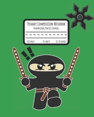 Primary Composition Notebook: Handwriting Practice Paper with Dotted Mid Line - Grades K-2 - Ninja and Shurikens