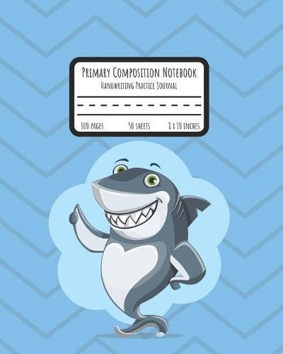 Primary Composition Notebook: Handwriting Practice Paper with Dotted Mid Line - Grades K-2 - Smiling Shark