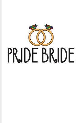 Pride Bride: Gay & Lesbian Engagement & Marriage Journal - Notebook - Workbook For Lgbtq Rights, Pride Parade, Social Movements, Lesbian & Gay Humor Fans - 6x9 - 100 Graph Paper Pages