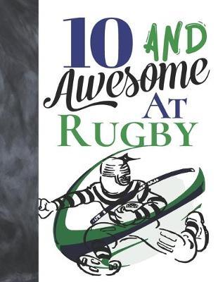 10 And Awesome At Rugby: Team Writing Journal Gift To Doodle And Write In - Blank Lined Journaling Diary For Rugby Players