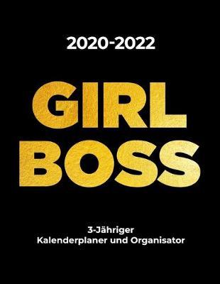 2020-2022 GIRL BOSS 3-Jahriger Kalenderplaner und Organisator: Monatsplaner fur Frauen - Agenda fur 3 Jahre, Monatliches Tagebuch pro Seite