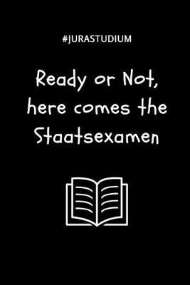 #jurastudium Ready or Not, Here Comes the Staatsexamen: 52 WOCHEN KALENDER fur Anwalte Juristen - Geschenkidee fur Studenten - Abitur - Studium - Jura - Geburtstag - Lustiger Spruch - Studentenbuch
