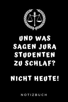 Und Was Sagen Jura Studenten Zu Schlaf? Nicht Heute! Notizbuch: A5 Notizbuch KARIERT fur Anwalte Juristen - Geschenkidee fur Studenten - Abitur - Studium - Jura - Geburtstag - Lustiger Spruch - Studentenbuch
