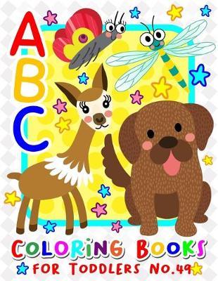 ABC Coloring Books for Toddlers No.49: abc pre k workbook, KIDS 2-4, abc book, abc kids, abc preschool workbook, Alphabet coloring books, Coloring books for kids ages 2-4, Preschool coloring books for 2-4 years, Animal coloring books for toddlers