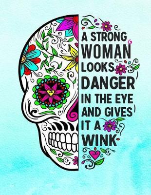 A Strong Woman Looks Danger In The Eye And Gives It A Wink: Sugar Skull Notebook Aqua Watercolor Background 100 Blank Lined College Rule Pages