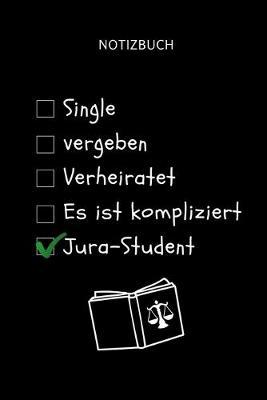 Notizbuch Single Vergeben Verheiratet Es Ist Kompliziert Jura-Student: TAGEBUCH fur Anwalte Juristen - Geschenkidee fur Studenten - Abitur - Studium - Jura - Geburtstag - Lustiger Spruch - Studentenbuch