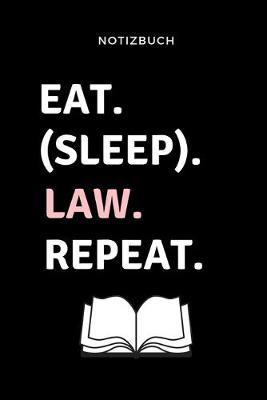 Notizbuch Eat. (Sleep). Law. Repeat.: A5 Notizbuch PUNKTIERT fur Anwalte Juristen - Geschenkidee fur Studenten - Abitur - Studium - Jura - Geburtstag - Lustiger Spruch - Studentenbuch
