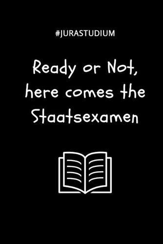 #jurastudium Ready or Not, Here Comes the Staatsexamen: A5 Notizbuch LINIERT fur Anwalte Juristen - Geschenkidee fur Studenten - Abitur - Studium - Jura - Geburtstag - Lustiger Spruch - Studentenbuch