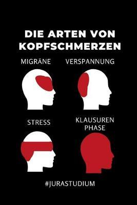 Die Arten Von Kopfschmerzen Migrane Verspannung Stress Klausuren Phase #jurastudium: TAGEBUCH fur Anwalte Juristen - Geschenkidee fur Studenten - Abitur - Studium - Jura - Geburtstag - Lustiger Spruch - Studentenbuch