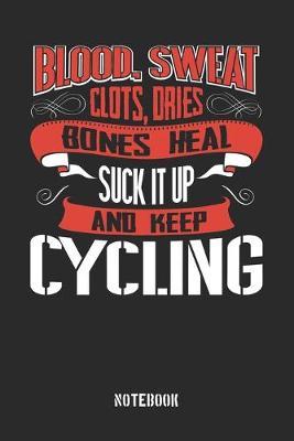 Blood clots sweat dries bones heal. Suck it up and keep Cycling: College Ruled Notebook / Memory Journal Book / Journal For Work / Soft Cover / Glossy / 6 x 9 / 120 Pages
