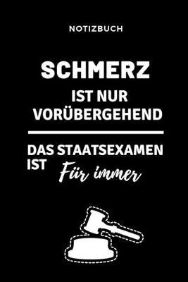 Notizbuch Schmerz Ist Nur Vorubergehend Das Staatsexamen Ist Fur Immer: TAGEBUCH fur Anwalte Juristen - Geschenkidee fur Studenten - Abitur - Studium - Jura - Geburtstag - Lustiger Spruch - Studentenbuch