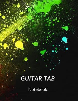 Guitar Tab Notebook: The perfect 8.5 x 11 blank electric splatter paint music sheets for writing music, teachers, students musicians or lessons.