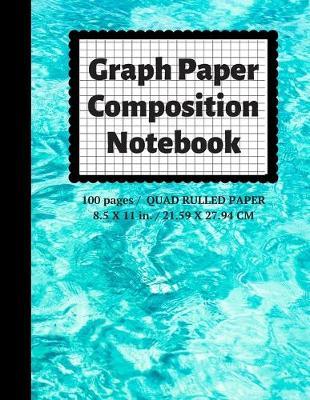 Graph Paper Composition Notebook: Grid Paper Notebook, Quad Ruled, 100 Sheets (Large, 8.5 x 11)