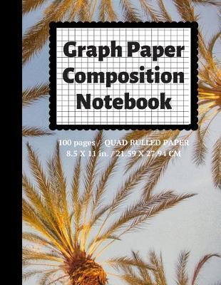 Graph Paper Composition Notebook: Grid Paper Notebook, Quad Ruled, 100 Sheets (Large, 8.5 x 11)