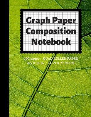 Graph Paper Composition Notebook: Grid Paper Notebook, Quad Ruled, 100 Sheets (Large, 8.5 x 11)