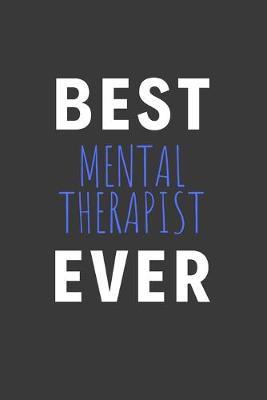 Best Mental Therapist Ever: Inspirational Motivational Funny Gag Notebook Journal Composition Positive Energy 120 Lined Pages For Mental Therapists