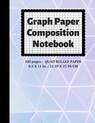 Graph Paper Composition Notebook: Grid Paper Notebook, Quad Ruled, 100 Sheets (Large, 8.5 x 11)