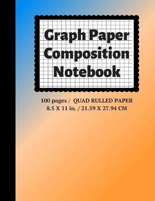 Graph Paper Composition Notebook: Grid Paper Notebook, Quad Ruled, 100 Sheets (Large, 8.5 x 11)