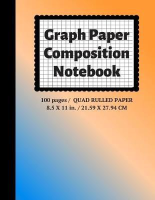 Graph Paper Composition Notebook: Grid Paper Notebook, Quad Ruled, 100 Sheets (Large, 8.5 x 11)
