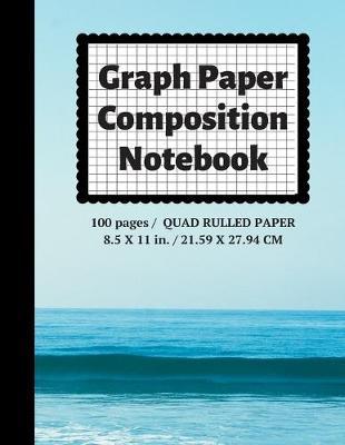 Graph Paper Composition Notebook: Grid Paper Notebook, Quad Ruled, 100 Sheets (Large, 8.5 x 11)