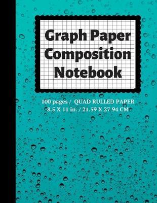 Graph Paper Composition Notebook: Grid Paper Notebook, Quad Ruled, 100 Sheets (Large, 8.5 x 11)