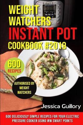 Weight Watchers Instant Pot Cookbook #2019: 600 Deliciously Simple Recipes for Your Electric Pressure Cooker using WW Smart Points