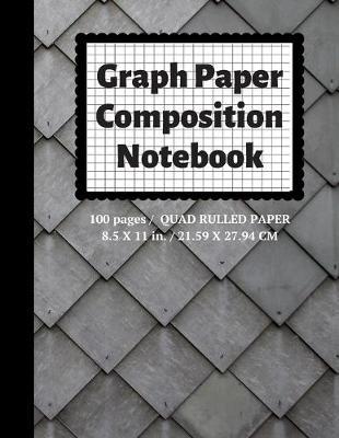 Graph Paper Composition Notebook: Grid Paper Notebook, Quad Ruled, 100 Sheets (Large, 8.5 x 11)