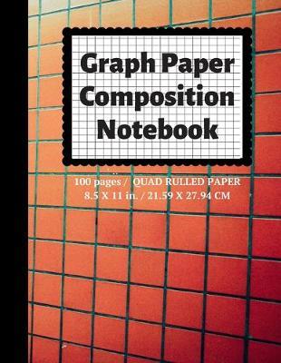 Graph Paper Composition Notebook: Grid Paper Notebook, Quad Ruled, 100 Sheets (Large, 8.5 x 11)