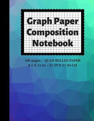 Graph Paper Composition Notebook: Grid Paper Notebook, Quad Ruled, 100 Sheets (Large, 8.5 x 11)