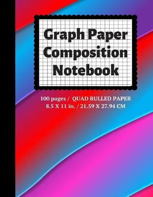 Graph Paper Composition Notebook: Grid Paper Notebook, Quad Ruled, 100 Sheets (Large, 8.5 x 11)