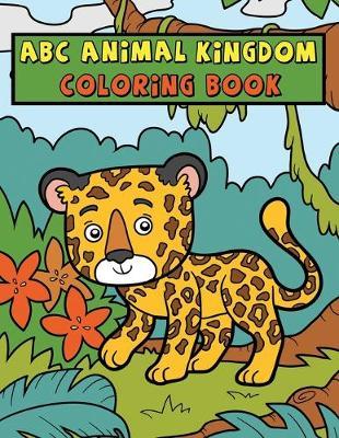 ABC Animal Kingdom: Coloring Book For Kids (Ages 2+)
