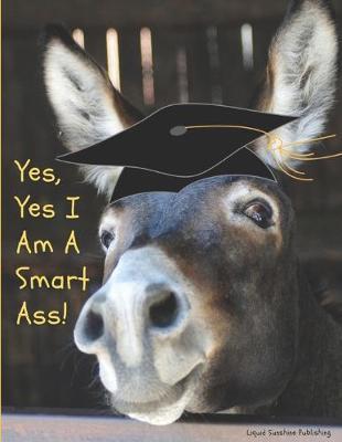 Yes, Yes I am a smart ass!: Donkey 8.5x11 100pg college ruled Farm Friends Student Notebook